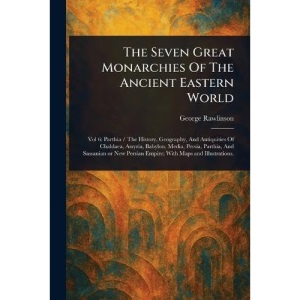 The Seven Great Monarchies Of The Ancient Eastern World