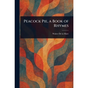 Peacock Pie, a Book of Rhymes