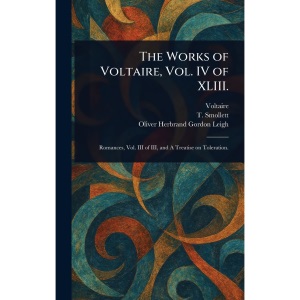 The Works of Voltaire, Vol. IV of XLIII.