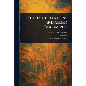 The Jesuit Relations and Allied Documents