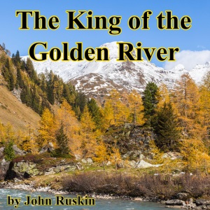 The King of the Golden River; or, the Black Brothers: A Legend of Stiria.