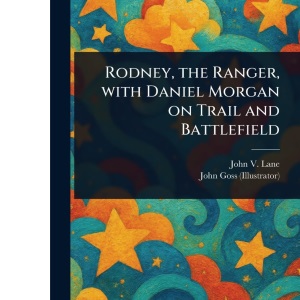 Rodney, the Ranger, With Daniel Morgan on Trail and Battlefield
