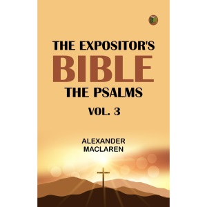 The Expositor's Bible: The Psalms, Vol. 3