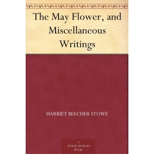 The May Flower, and Miscellaneous Writings