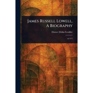 James Russell Lowell, A Biography
