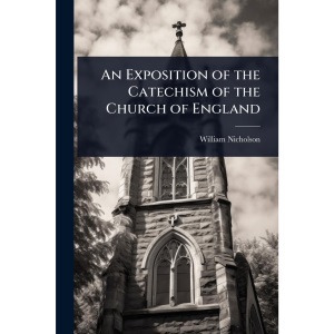 An Exposition of the Catechism of the Church of England