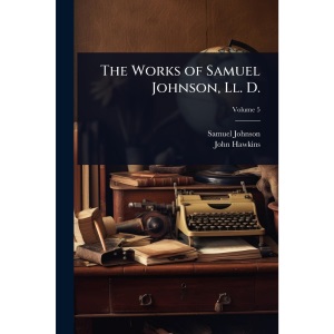 The Works of Samuel Johnson, Ll. D.