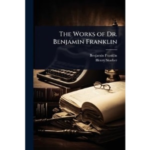 The Works of Dr. Benjamin Franklin