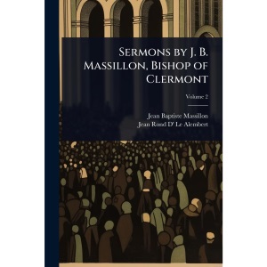 Sermons by J. B. Massillon, Bishop of Clermont
