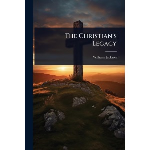 The Christian's Legacy