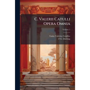 C. Valerii Catulli Opera Omnia