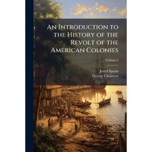 An Introduction to the History of the Revolt of the American Colonies