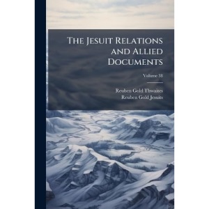 The Jesuit Relations and Allied Documents