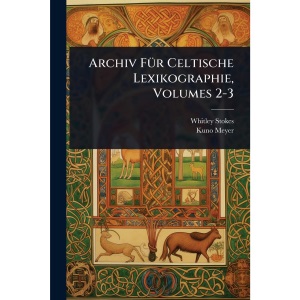 Archiv FÃ1/4r Celtische Lexikographie, Volumes 2-3