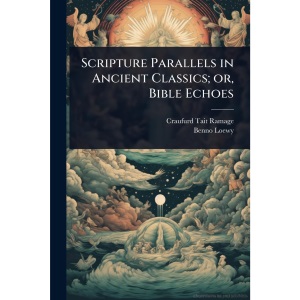Scripture Parallels in Ancient Classics; or, Bible Echoes