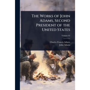 The Works of John Adams, Second President of the United States