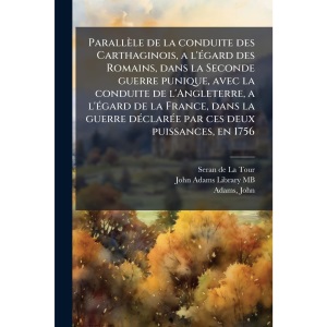 Parallèle de la conduite des Carthaginois, a l'Ã(c)gard des Romains, dans la Seconde guerre punique, avec la conduite de l'Angleterre, a l'Ã(c)gard de ... par ces deux puissances, en 1756