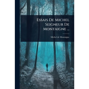 Essais De Michel Seigneur De Montaigne ...