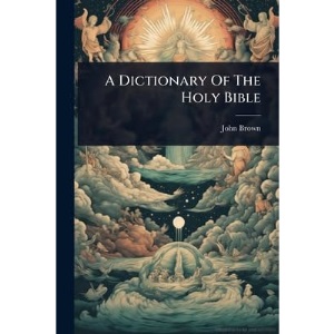 A Dictionary Of The Holy Bible