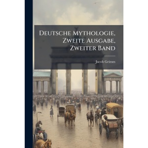 Deutsche Mythologie, Zweite Ausgabe, Zweiter Band