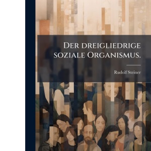 Der dreigliedrige soziale Organismus.