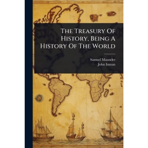 The Treasury Of History, Being A History Of The World