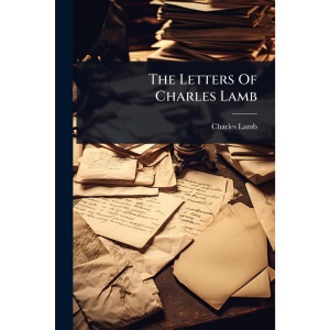 The Letters Of Charles Lamb