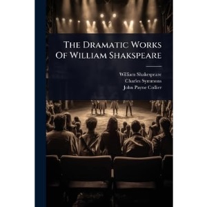 The Dramatic Works Of William Shakspeare
