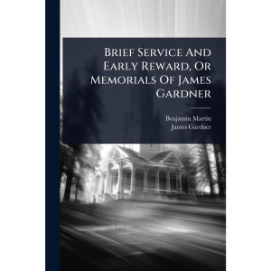 Brief Service And Early Reward, Or Memorials Of James Gardner