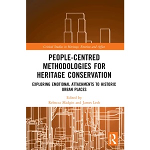 People-Centred Methodologies for Heritage Conservation: Exploring Emotional Attachments to Historic Urban Places (Critical Studies in Heritage, Emotion and Affect)