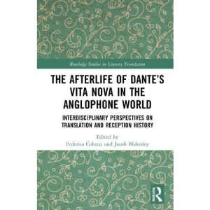 The Afterlife of Dante’s Vita Nova in the Anglophone World: Interdisciplinary Perspectives on Translation and Reception History (Routledge Studies in Literary Translation)