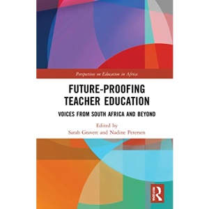 Future-Proofing Teacher Education: Voices from South Africa and Beyond (Perspectives on Education in Africa)