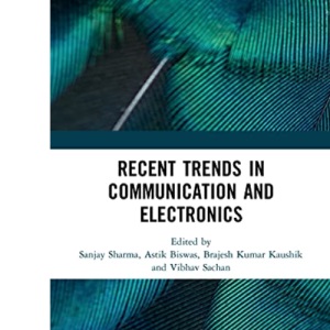 Recent Trends in Communication and Electronics: Proceedings of the International Conference on Recent Trends in Communication and Electronics (ICCE-2020), Ghaziabad, India, 28-29 November, 2020