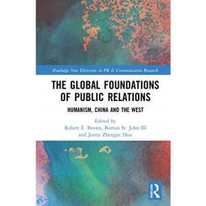 The Global Foundations of Public Relations: Humanism, China and the West (Routledge New Directions in PR & Communication Research)