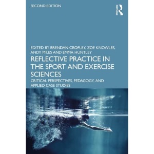 Reflective Practice in the Sport and Exercise Sciences: Critical Perspectives, Pedagogy, and Applied Case Studies