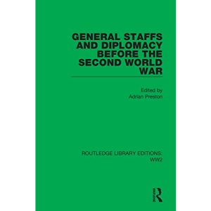 General Staffs and Diplomacy before the Second World War (Routledge Library Editions: WW2)