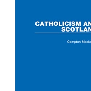 Catholicism and Scotland (Routledge Library Editions: Scotland)