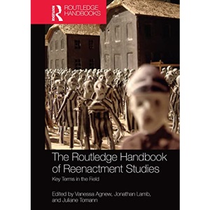 The Routledge Handbook of Reenactment Studies: Key Terms in the Field