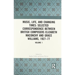 Music, Life, and Changing Times: Selected Correspondence Between British Composers Elizabeth Maconchy and Grace Williams, 1927–77