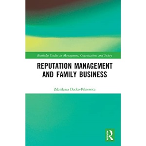 Reputation Management and Family Business (Routledge Studies in Management, Organizations and Society)