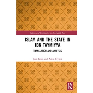 Islam and the State in Ibn Taymiyya: Translation and Analysis (Culture and Civilization in the Middle East)