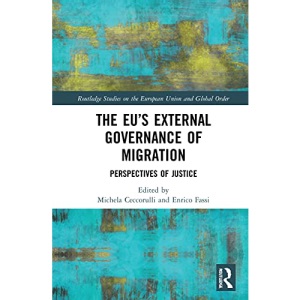 The EU’s External Governance of Migration: Perspectives of Justice (Routledge Studies on the European Union and Global Order)