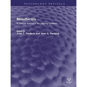 Bibliotherapy: A Clinical Approach for Helping Children (Psychology Revivals)