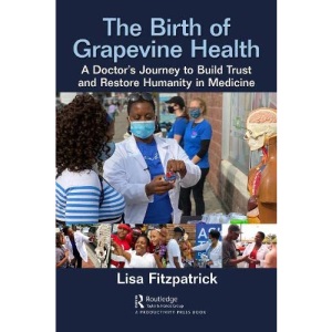 The Birth of Grapevine Health: A Doctor's Journey to Build Trust and Restore Humanity in Medicine