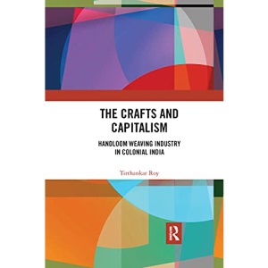 The Crafts and Capitalism: Handloom Weaving Industry in Colonial India