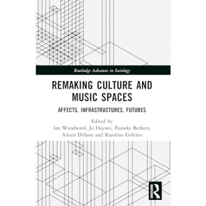 Remaking Culture and Music Spaces: Affects, Infrastructures, Futures (Routledge Advances in Sociology)