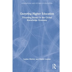 Queering Higher Education: Troubling Norms in the Global Knowledge Economy (Foundations and Futures of Education)