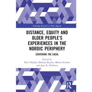 Distance, Equity and Older People’s Experiences in the Nordic Periphery: Centering the Local (Routledge Research in Polar Regions)