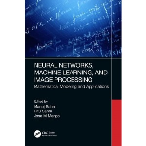 Neural Networks, Machine Learning, and Image Processing: Mathematical Modeling and Applications