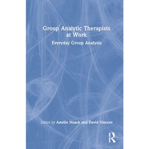Group Analytic Therapists at Work: Everyday Group Analysis